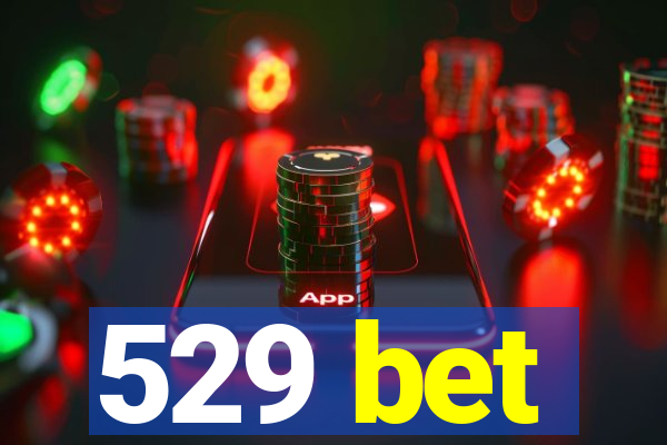 529 bet